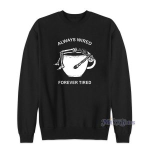 Always Wired Forever Tired Sweatshirt for Unisex 2