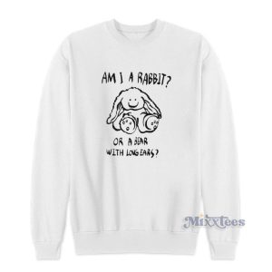 Am I A Rabbit Or A Bear With Long Ears Sweatshirt 1