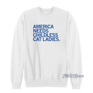 America Needs Childless Cat Ladies Sweatshirt for Unisex 1