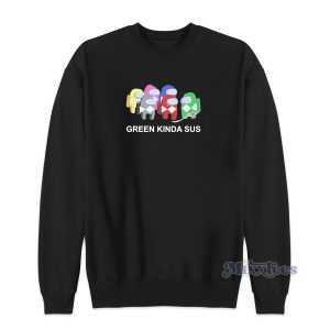 Among Us Green Kinda Sus Sweatshirt for Unisex