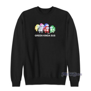 Among Us Green Kinda Sus Sweatshirt for Unisex 2