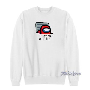 Among Us Where Sweatshirt for Unisex 1