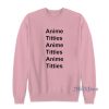 Anime Titties Sweatshirt For Unisex