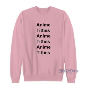 Anime Titties Sweatshirt For Unisex 3