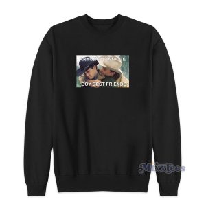 Anyone Wanna Be Boy Best Friends Sweatshirt for Unisex 1