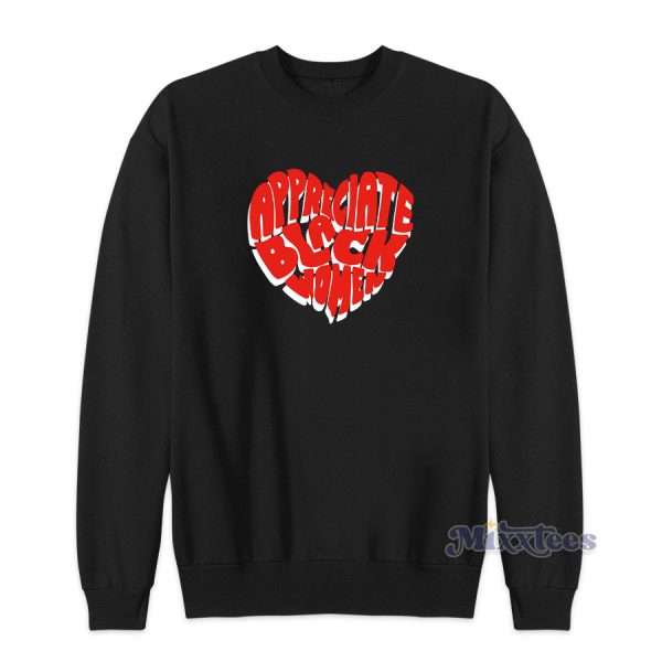 Appreciate Black Women Sweatshirt for Unisex