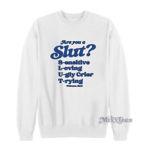 Are You A Slut Sensitive Loving Ugly Crier Trying Sweatshirt