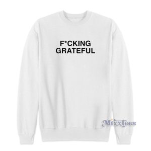 Ariana Grande Fcking Grateful Sweatshirt for Unisex 1