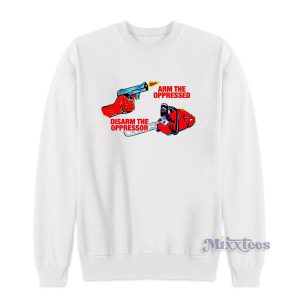 Arm The Oppressed Disarm The Oppressor Sweatshirt 1