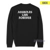 Assholes Live Forever Sweatshirt