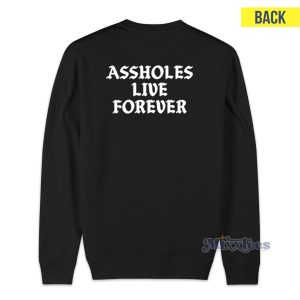 Assholes Live Forever Sweatshirt