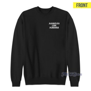 Assholes Live Forever Sweatshirt 2