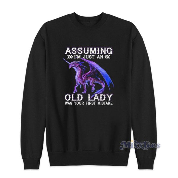 Assuming I’m Just An Old Lady Was Your First Mistake Sweatshirt