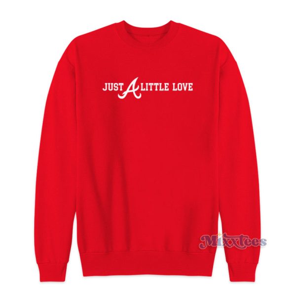 Atlanta Braves Just A Little Love Sweatshirt