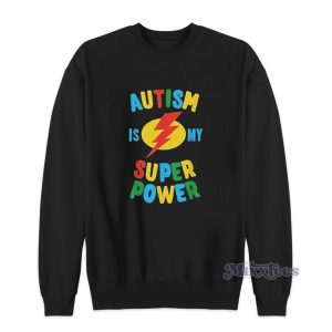 Autism Is My Super Power Sweatshirt 1