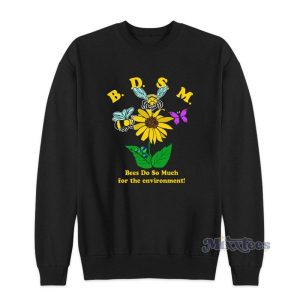 BDSM Bees Do So Much For The Environment Sweatshirt