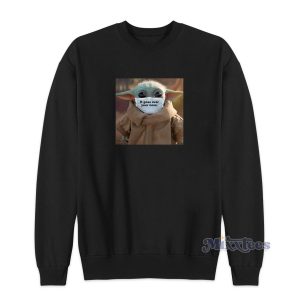 Baby Yoda It Goes Over Your Nose Sweatshirt