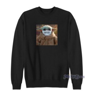 Baby Yoda It Goes Over Your Nose Sweatshirt 2