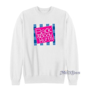 Back And Body Hurts White Sweatshirt