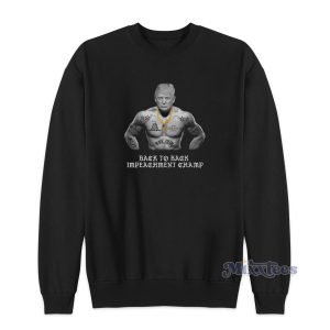 Back To Back Impeachment Champ Sweatshirt for Unisex 1