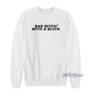 Bad Bitch With A Blick Sweatshirt 1