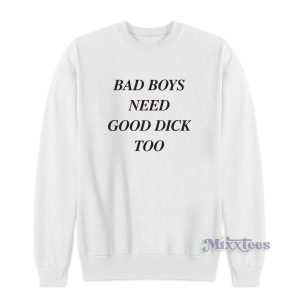 Bad Boys Need Good Dick Too Sweatshirt for Unisex 2