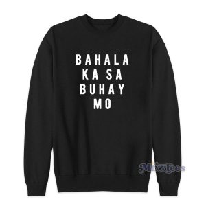 Bahala Ka Sa Buhay Mo Sweatshirt for Unisex 2