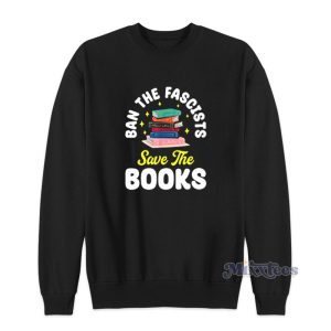 Ban The Fascists Save The Books Sweatshirt