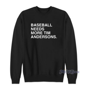 Baseball Needs More Tim Andersons Sweatshirt for Unisex 1