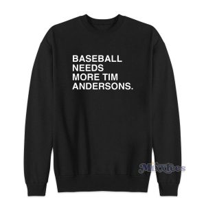 Baseball Needs More Tim Andersons Sweatshirt for Unisex 2