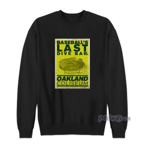 Baseballs Last Dive Bar Oakland Coliseum Sweatshirt for Unisex 1