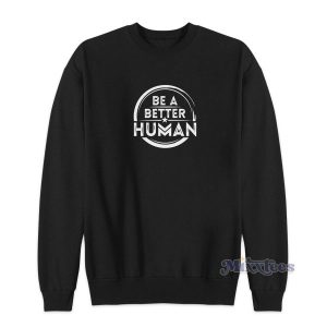 Be A Better Human Sweatshirt for Unisex 2