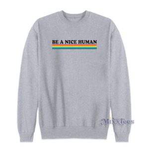 Be A Nice Human Rainbow Sweatshirt For Unisex 1