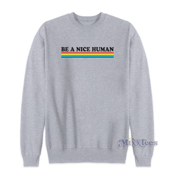 Be A Nice Human Rainbow Sweatshirt For Unisex