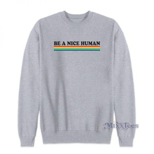 Be A Nice Human Rainbow Sweatshirt For Unisex 2