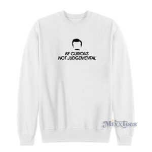 Be Curious Not Judgemental Sweatshirt For Unisex 1