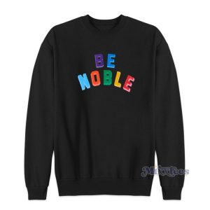 Be Noble Sweatshirt For Unisex