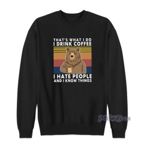 Bear That's What I Do I Drink Coffee Sweatshirt for Unisex 1