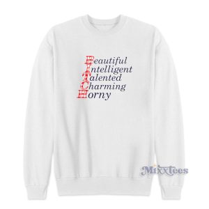 Beautiful Intelligent Talented Charming Horny Sweatshirt for Unisex 1