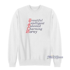 Beautiful Intelligent Talented Charming Horny Sweatshirt for Unisex