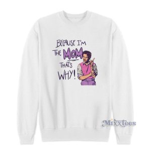 Because Im The Mom Thats Why Harry Styles Sweatshirt 1