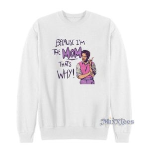 Because Im The Mom Thats Why Harry Styles Sweatshirt 2