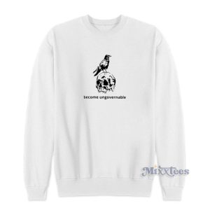 Become Ungovernable Sweatshirt 1