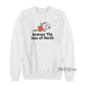 Beware The Ides Of March Sweatshirt 1