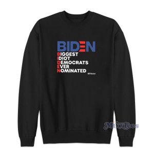 Biden Biggest Idiot Democrats Ever Nominated Sweatshirt 1