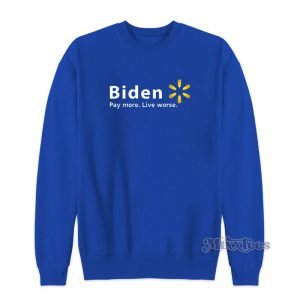 Biden Pay More Live Worse Sweatshirt