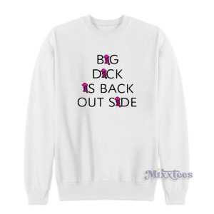 Big Dick Is Back Outside Sweatshirt for Unisex 1