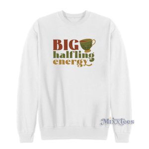 Big Halfling Energy Sweatshirt For Unisex 1