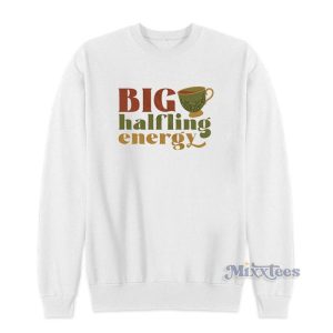 Big Halfling Energy Sweatshirt For Unisex