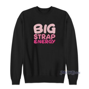 Big Strap Energy Lgbt Sweatshirt 1